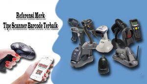 Referensi Merk Dan Tipe Scanner Barcode Terbaik