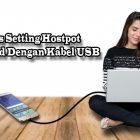 Tips Setting Hostpot Android Dengan Kabel USB