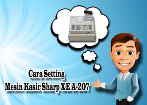 Cara Setting Mesin Kasir Sharp XE A-207