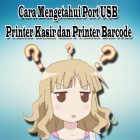 Cara Mengetahui Port USB Printer Kasir dan Printer Barcode