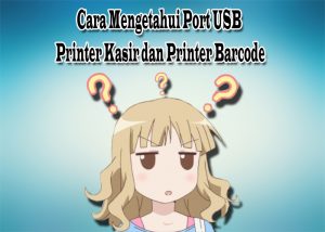 Cara Mengetahui Port USB Printer Kasir dan Printer Barcode