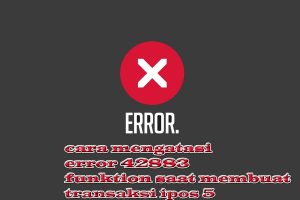 Cara mengatasi ERROR 42883 FUNCTION SAAT MEMBUAT TRANSAKSI, IPOS 5