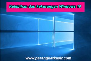 Berikut Kelebihan dan kekurangan windows 10