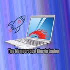Tips Meningkatkan Kinerja Laptop