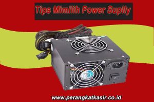 Tips Memilih Power Suplly