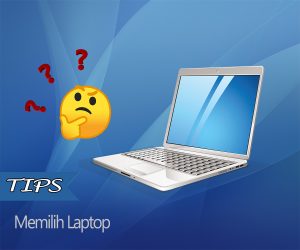Tips Memilih Laptop