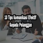 10 Tips Komunikasi Yang Baik Dan Benar Kepada Pelanggan