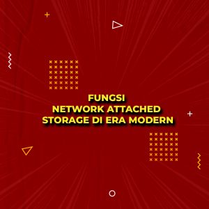 Fungsi Network Attached Storage Di Era Modern