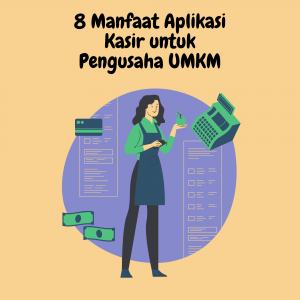 8 Manfaat Aplikasi Kasir untuk Pengusaha UMKM 8 Manfaat Aplikasi Kasir untuk Pengusaha UMKM
