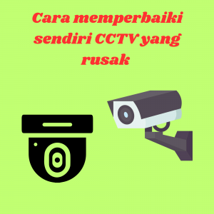 Cara memperbaiki sendiri CCTV yang rusak Cara memperbaiki sendiri CCTV yang rusak