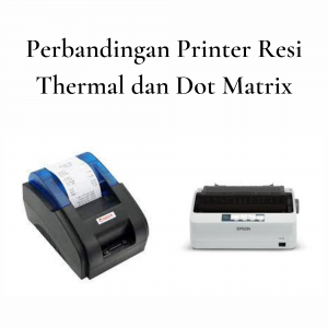 Perbandingan Printer Resi Thermal dan Dot Matrix Perbandingan Printer Resi Thermal dan Dot Matrix
