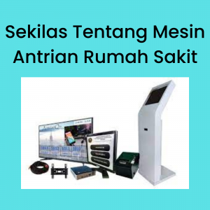 Sekilas Tentang Mesin Antrian Rumah Sakit Sekilas Tentang Mesin Antrian Rumah Sakit