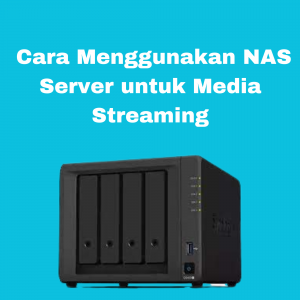 Cara Menggunakan NAS Server untuk Media Streaming Cara Menggunakan NAS Server untuk Media Streaming