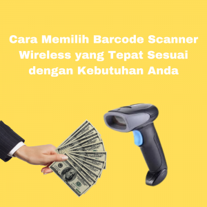 Cara Memilih Barcode Scanner Wireless yang Tepat Sesuai dengan Kebutuhan Anda Cara Memilih Barcode Scanner Wireless yang Tepat Sesuai dengan Kebutuhan Anda