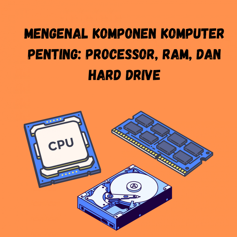 Mengenal Komponen Komputer Penting Processor, RAM, dan Hard Drive