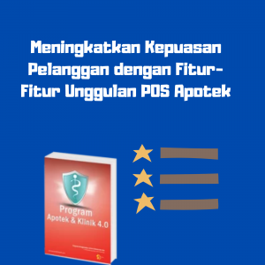 Meningkatkan Kepuasan Pelanggan dengan Fitur-Fitur Unggulan POS Apotek