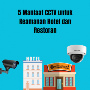 5 Manfaat CCTV untuk Keamanan Hotel dan Restoran 5 Manfaat CCTV untuk Keamanan Hotel dan Restoran