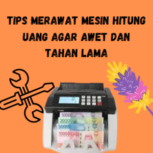 Tips Merawat Mesin Hitung Uang agar Awet dan Tahan Lama Tips Merawat Mesin Hitung Uang agar Awet dan Tahan Lama