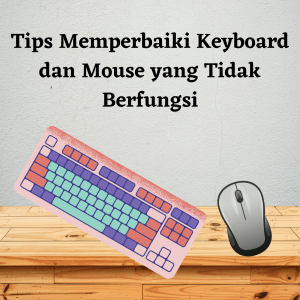 Tips Memperbaiki Keyboard dan Mouse yang Tidak Berfungsi Tips Memperbaiki Keyboard dan Mouse yang Tidak Berfungsi
