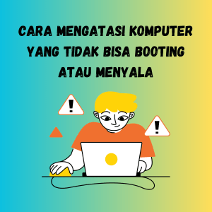 Cara Mengatasi Komputer yang Tidak Bisa Booting atau Menyala Cara Mengatasi Komputer yang Tidak Bisa Booting atau Menyala