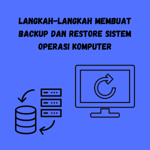 Langkah-Langkah Membuat Backup dan Restore Sistem Operasi Komputer Langkah-Langkah Membuat Backup dan Restore Sistem Operasi Komputer