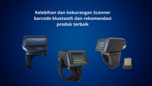 Kelebihan dan kekurangan Scanner barcode bluetooth Kelebihan dan kekurangan Scanner barcode bluetooth