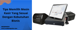 Tips Memilih Mesin Kasir Yang Sesuai Dengan Kebutuhan Bisnis Tips Memilih Mesin Kasir Yang Sesuai Dengan Kebutuhan Bisnis