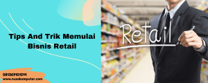 Tips And Trik Memulai Bisnis Retail Tips And Trik Memulai Bisnis Retail